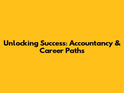 Unlocking Success: Accountancy & Career Paths