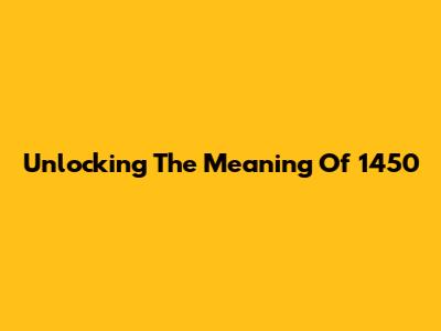 Unlocking The Meaning Of 1450