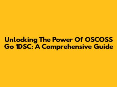 Unlocking The Power Of OSCOSS Go 1DSC: A Comprehensive Guide
