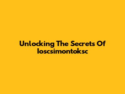 Unlocking The Secrets Of Ioscsimontoksc