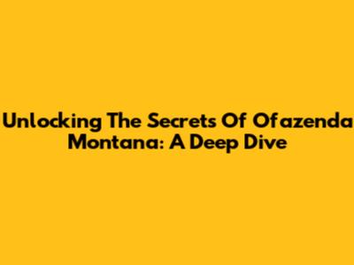 Unlocking The Secrets Of Ofazenda Montana: A Deep Dive