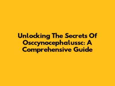 Unlocking The Secrets Of Osccynocephalussc: A Comprehensive Guide
