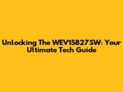 Unlocking The WEV15827SW: Your Ultimate Tech Guide