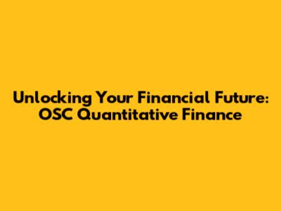 Unlocking Your Financial Future: OSC Quantitative Finance