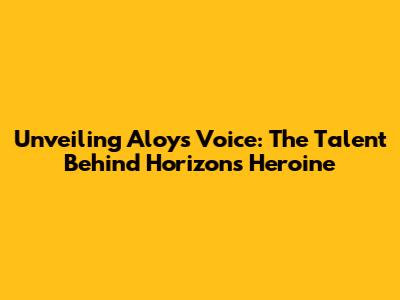 Unveiling Aloy's Voice: The Talent Behind Horizon's Heroine