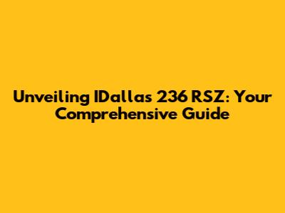 Unveiling IDallas 236 RSZ: Your Comprehensive Guide