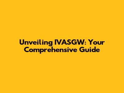 Unveiling IVASGW: Your Comprehensive Guide