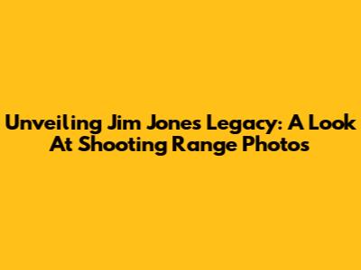 Unveiling Jim Jones' Legacy: A Look At Shooting Range Photos