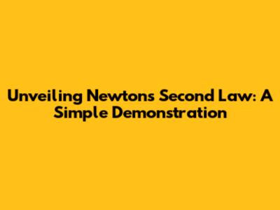 Unveiling Newton's Second Law: A Simple Demonstration