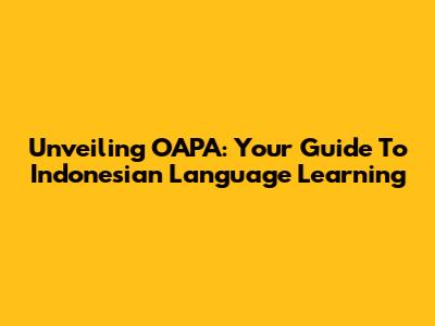 Unveiling OAPA: Your Guide To Indonesian Language Learning