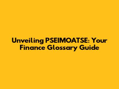 Unveiling PSEIMOATSE: Your Finance Glossary Guide
