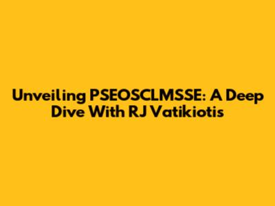 Unveiling PSEOSCLMSSE: A Deep Dive With RJ Vatikiotis