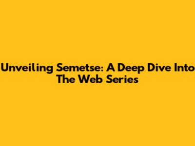 Unveiling Semetse: A Deep Dive Into The Web Series
