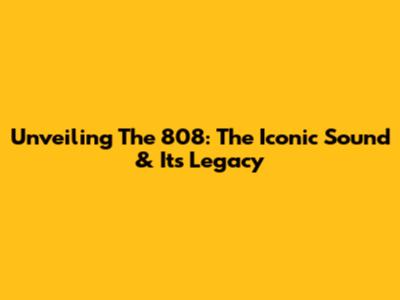 Unveiling The 808: The Iconic Sound & Its Legacy