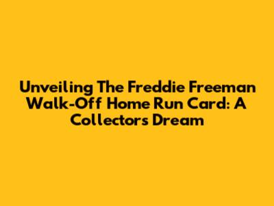 Unveiling The Freddie Freeman Walk-Off Home Run Card: A Collector's Dream