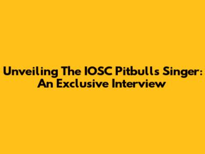 Unveiling The IOSC Pitbulls Singer: An Exclusive Interview