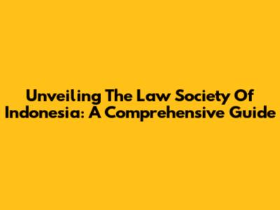 Unveiling The Law Society Of Indonesia: A Comprehensive Guide