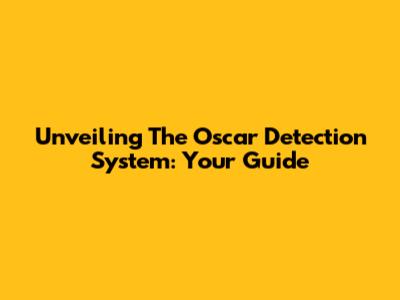 Unveiling The Oscar Detection System: Your Guide