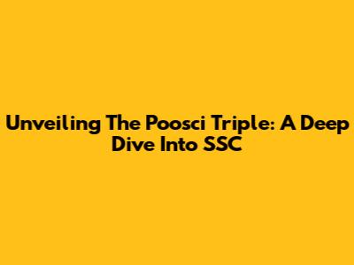 Unveiling The Poosci Triple: A Deep Dive Into SSC