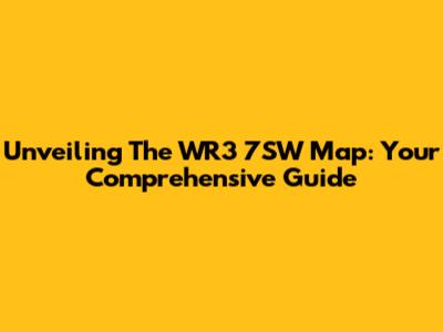 Unveiling The WR3 7SW Map: Your Comprehensive Guide