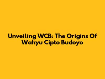 Unveiling WCB: The Origins Of Wahyu Cipto Budoyo
