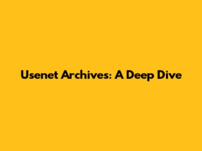 Usenet Archives: A Deep Dive