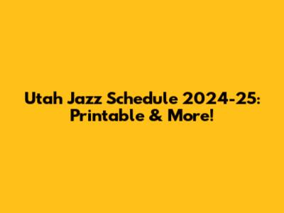 Utah Jazz Schedule 2024-25: Printable & More!