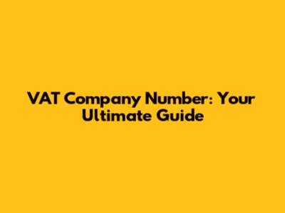 VAT Company Number: Your Ultimate Guide