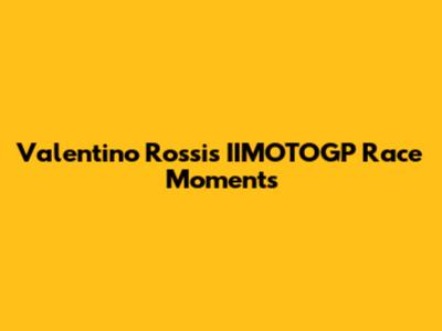 Valentino Rossi's IIMOTOGP Race Moments