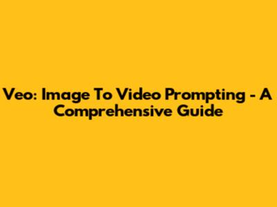 Veo: Image To Video Prompting - A Comprehensive Guide
