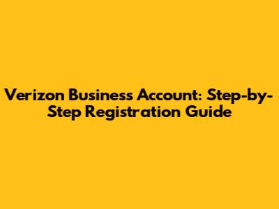 Verizon Business Account: Step-by-Step Registration Guide