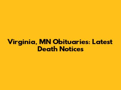 Virginia, MN Obituaries: Latest Death Notices