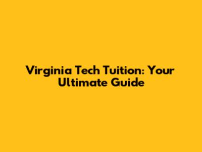Virginia Tech Tuition: Your Ultimate Guide