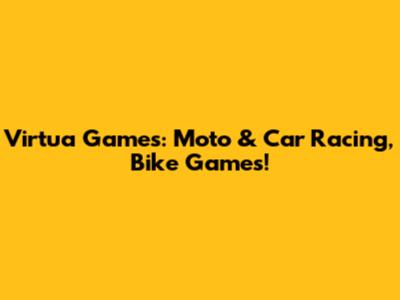 Virtua Games: Moto & Car Racing, Bike Games!