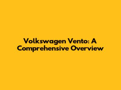 Volkswagen Vento: A Comprehensive Overview