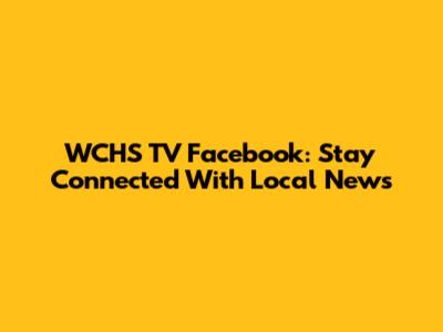 WCHS TV Facebook: Stay Connected With Local News