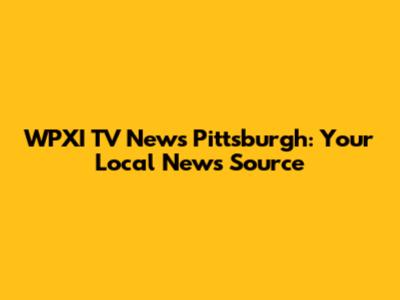 WPXI TV News Pittsburgh: Your Local News Source