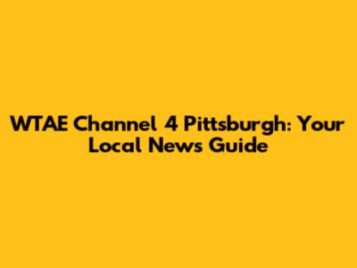 WTAE Channel 4 Pittsburgh: Your Local News Guide