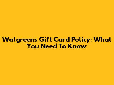 Walgreens Gift Card Policy: What You Need To Know