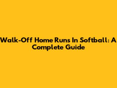 Walk-Off Home Runs In Softball: A Complete Guide