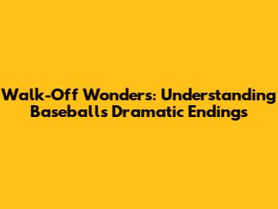 Walk-Off Wonders: Understanding Baseball's Dramatic Endings