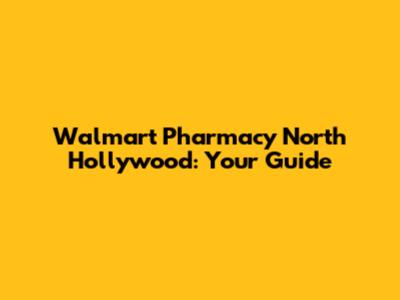 Walmart Pharmacy North Hollywood: Your Guide
