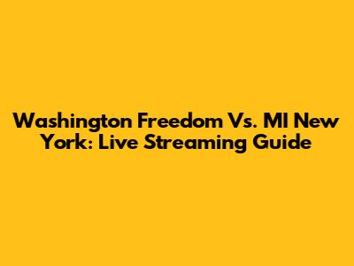 Washington Freedom Vs. MI New York: Live Streaming Guide