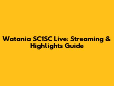 Watania SC1SC Live: Streaming & Highlights Guide