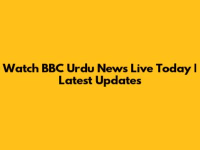 Watch BBC Urdu News Live Today | Latest Updates