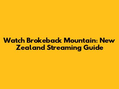 Watch Brokeback Mountain: New Zealand Streaming Guide