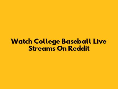 Watch College Baseball Live Streams On Reddit