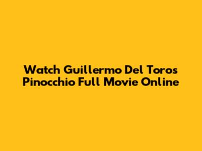 Watch Guillermo Del Toro's Pinocchio Full Movie Online