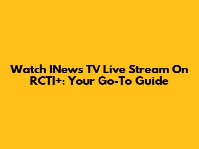Watch INews TV Live Stream On RCTI+: Your Go-To Guide