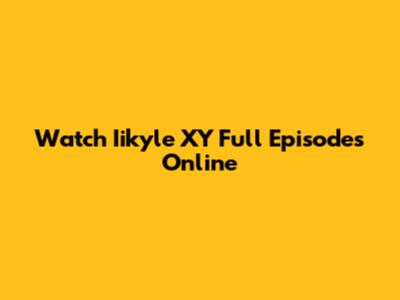 Watch Iikyle XY Full Episodes Online